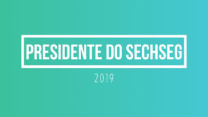 Capa com fundo degradê verde e azul. Escrito "Presidente do Sechseg" e embaixo "2019"